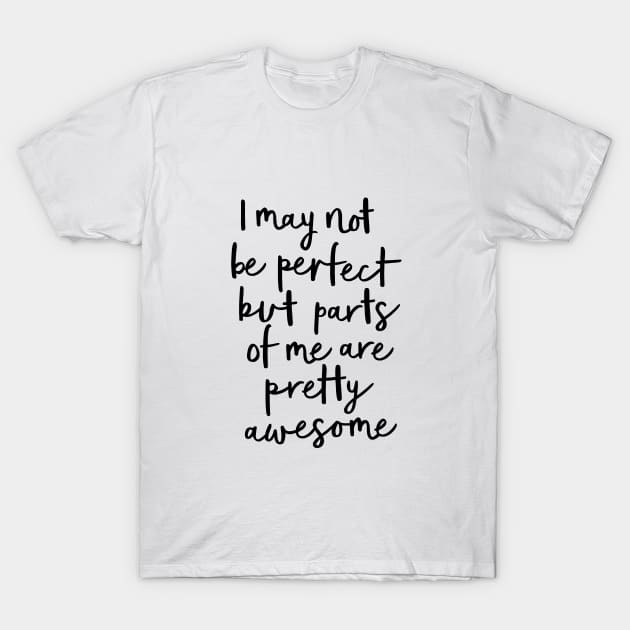 I May Not Be Perfect But Parts of Me Are Pretty Awesome T-Shirt by MotivatedType